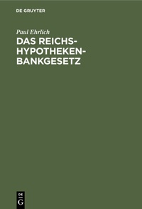 Abbildung von: Das Reichs-Hypothekenbankgesetz - De Gruyter