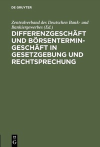 Abbildung von: Differenzgeschäft und Börsentermingeschäft in Gesetzgebung und Rechtsprechung - De Gruyter
