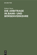 Cover: Die Arbitrage im Bank- und B&ouml;rsenverkehre - De Gruyter