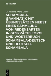 Abbildung von: Schambala-Grammatik mit Übungssätzen nebst einer Sammlung von Redensarten in Gesprächsform und Wörterbuch schambala-deutsch und deutsch-schambala - De Gruyter Mouton