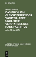 Cover: Das B&uuml;chlein gleichstimmender W&ouml;rter, aber ungleichs Verstandes des Hans Fabritius - De Gruyter Mouton