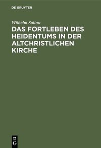 Abbildung von: Das Fortleben des Heidentums in der altchristlichen Kirche - De Gruyter