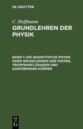 Cover: Die quantitative Physik oder Grundlehren der festen, tropfbarfl&uuml;ssigen und gasf&ouml;rmigen K&ouml;rper - De Gruyter