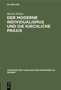 Abbildung von: Der moderne Individualismus und die kirchliche Praxis - De Gruyter