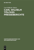 Cover: Carl Wilhelm T&ouml;lckes Presseberichte - De Gruyter Saur