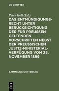 Cover: Das Entm&uuml;ndigungsrecht unter Ber&uuml;cksichtigung der f&uuml;r Preu&szlig;en geltenden Vorschriften nebst der preu&szlig;ischen Justiz-Ministerial-Verf&uuml;gung vom 28. November 1899 - De Gruyter