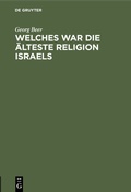 Cover: Welches war die &auml;lteste Religion Israels - De Gruyter
