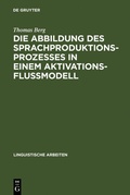 Cover: Die Abbildung des Sprachproduktionsprozesses in einem Aktivationsflu&szlig;modell - De Gruyter