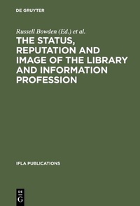 Abbildung von: The Status, Reputation and Image of the Library and Information Profession - De Gruyter Saur