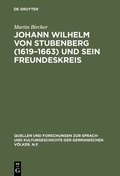 Cover: Johann Wilhelm von Stubenberg (1619-1663) und sein Freundeskreis - De Gruyter Mouton