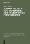 Cover: Johann Wilhelm von Stubenberg (1619-1663) und sein Freundeskreis - De Gruyter Mouton