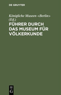 Abbildung von: Führer durch das Museum für Völkerkunde - De Gruyter