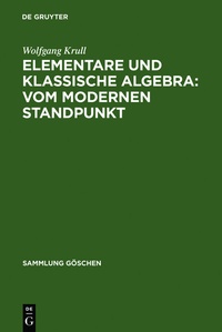 Abbildung von: Wolfgang Krull: Elementare und klassische Algebra vom modernen Standpunkt / Elementare und klassische Algebra : vom modernen Standpunkt - De Gruyter