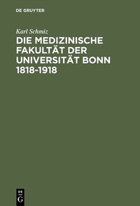 Abbildung von: Die medizinische Fakultät der Universität Bonn 1818-1918 - De Gruyter