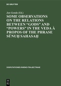 Cover: Some observations on the relations between "gods" and "powers" in the Veda &agrave; propos of the phrase Sunu? Sahasa? - De Gruyter Mouton