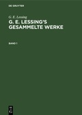 Cover: G. E. Lessing's gesammelte Werke. Band 1 - De Gruyter