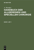 Cover: Handbuch der allgemeinen und speciellen Chirurgie. Band 1, Abt. 1 - De Gruyter