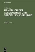Cover: Handbuch der allgemeinen und speciellen Chirurgie. Band 1, Abt. 1 - De Gruyter