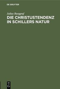 Abbildung von: Die Christustendenz in Schillers Natur - De Gruyter