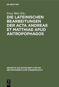 Abbildung von: Die lateinischen Bearbeitungen der Acta Andreae et Matthiae apud antropophagos - De Gruyter