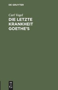 Cover: Die letzte Krankheit Goethe's - De Gruyter