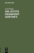 Cover: Die letzte Krankheit Goethe's - De Gruyter