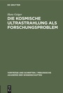Cover: Die kosmische Ultrastrahlung als Forschungsproblem - De Gruyter
