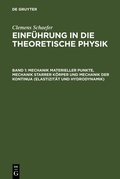 Cover: Mechanik materieller Punkte, Mechanik starrer K&ouml;rper und Mechanik der Kontinua (Elastizit&auml;t und Hydrodynamik) - De Gruyter