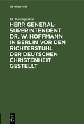 Cover: Herr Generalsuperintendent Dr. W. Hoffmann in Berlin vor den Richterstuhl der deutschen Christenheit gestellt - De Gruyter