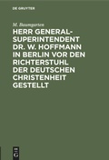 Cover: Herr Generalsuperintendent Dr. W. Hoffmann in Berlin vor den Richterstuhl der deutschen Christenheit gestellt - De Gruyter