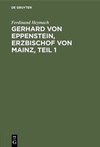 Abbildung von: Gerhard von Eppenstein, Erzbischof von Mainz, Teil 1 - De Gruyter