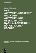 Cover: Das Aufwertungsrecht nach den Aufwertungsgesetzen und nach allgemeinem b&uuml;rgerlichen Rechte - De Gruyter