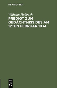 Abbildung von: Predigt zum Gedächtniß des am 12ten Februar 1834 - De Gruyter