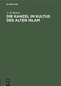 Cover: Die Kanzel im Kultus des alten Islam - De Gruyter