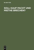 Cover: Soll Kauf Pacht und Miethe brechen? - De Gruyter