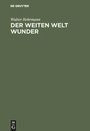 Cover: Der weiten Welt Wunder - De Gruyter