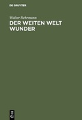 Cover: Der weiten Welt Wunder - De Gruyter