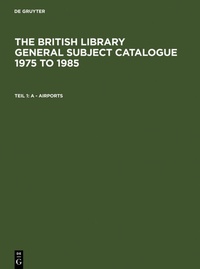 Abbildung von: The British Library General Subject Catalogue 1975 to 1985 / A - Airports - De Gruyter Saur