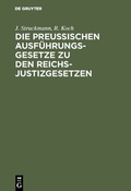 Cover: Die preussischen Ausf&uuml;hrungsgesetze zu den Reichs-Justizgesetzen - De Gruyter