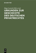 Cover: Urkunden zur Geschichte des deutschen Privatrechtes - De Gruyter