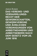 Bild: Das Vereins- und Versammlungsrecht der Gewerkschaften, Gewerkvereine und &auml;hnlichen Vereinigungen von Arbeitnehmern und Arbeitgebern nach dem Gesetz vom 26. Juni 1916 - De Gruyter