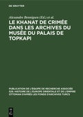 Cover: Le Khanat de Crim&eacute;e dans les Archives du Mus&eacute;e du Palais de Topkapi - De Gruyter Mouton