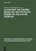 Cover: Le Khanat de Crim&eacute;e dans les Archives du Mus&eacute;e du Palais de Topkapi - De Gruyter Mouton