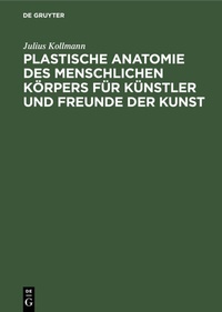 Abbildung von: Plastische Anatomie des menschlichen Körpers für Künstler und Freunde der Kunst - De Gruyter