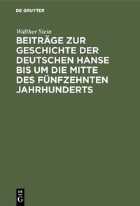 Abbildung von: Beiträge zur Geschichte der deutschen Hanse bis um die Mitte des fünfzehnten Jahrhunderts - De Gruyter