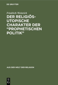 Abbildung von: Der religiös-utopische Charakter der "prophetischen Politik" - De Gruyter
