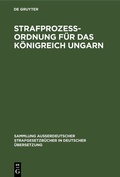 Cover: Strafprozess-Ordnung f&uuml;r das K&ouml;nigreich Ungarn - De Gruyter