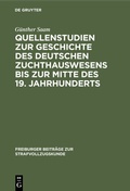 Bild: Quellenstudien zur Geschichte des deutschen Zuchthauswesens bis zur Mitte des 19. Jahrhunderts - De Gruyter