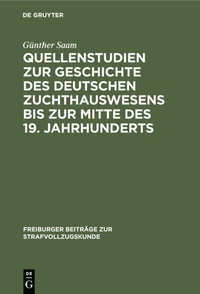 Bild: Quellenstudien zur Geschichte des deutschen Zuchthauswesens bis zur Mitte des 19. Jahrhunderts - De Gruyter