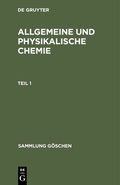 Cover: Allgemeine und physikalische Chemie. Teil 1 - De Gruyter
